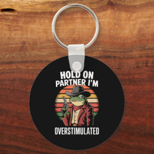 Hold On Partner I'm Overstimulated Cowboy Frog  Key Ring