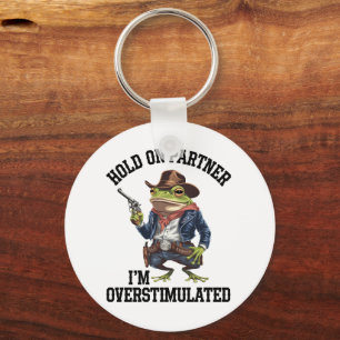 Hold On Partner I'm Overstimulated Cowboy Frog Key Ring