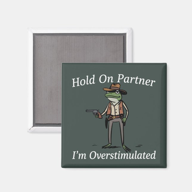 Hold On Partner I'm Overstimulated Cowboy Frog  Magnet (Front/Back)