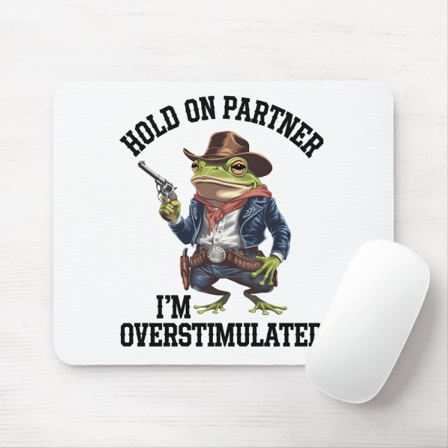 Hold On Partner I'm Overstimulated Cowboy Frog  Mouse Pad (With Mouse)