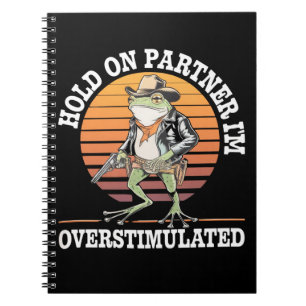 Hold On Partner I'm Overstimulated Cowboy Frog  Notebook