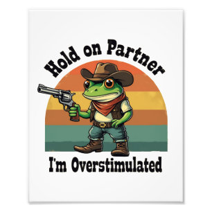 Hold On Partner I'm Overstimulated Cowboy Frog Photo Print