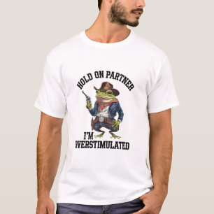 Hold On Partner I'm Overstimulated Cowboy Frog T-Shirt