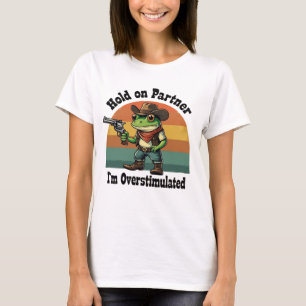 Hold On Partner I'm Overstimulated Cowboy Frog T-Shirt