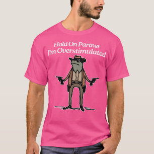 Hold On Partner I'M Overstimulated Cowboy Frog T-Shirt