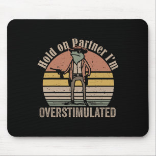 Hold On Partner Im Overstimulated Cowboy Frog Vint Mouse Pad