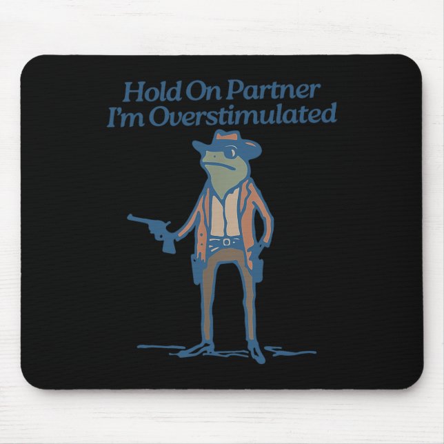 Hold On Partner Im Overstimulated Cowboy Frog Vint Mouse Pad (Front)