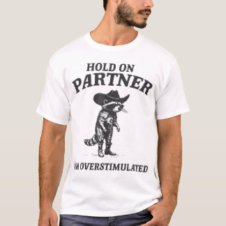Hold On Partner I'M Overstimulated Cowboy T-Shirt