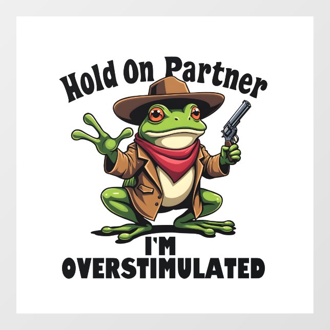 Hold on partner i'm overstimulated Frog ADHD  (Sheet)