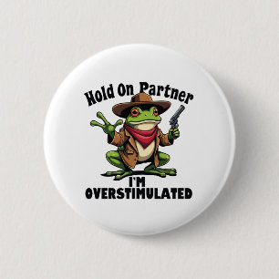 Hold on partner i'm overstimulated Frog ADHD 6 Cm Round Badge
