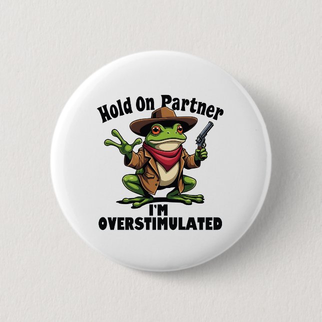 Hold on partner i'm overstimulated Frog ADHD  6 Cm Round Badge (Front)
