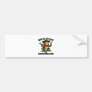 Hold on partner i'm overstimulated Frog ADHD Bumper Sticker