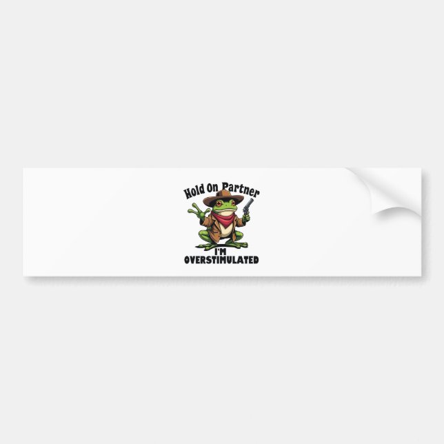 Hold on partner i'm overstimulated Frog ADHD  Bumper Sticker (Front)