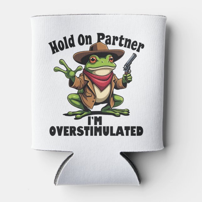 Hold on partner i'm overstimulated Frog ADHD  Can Cooler (Front)