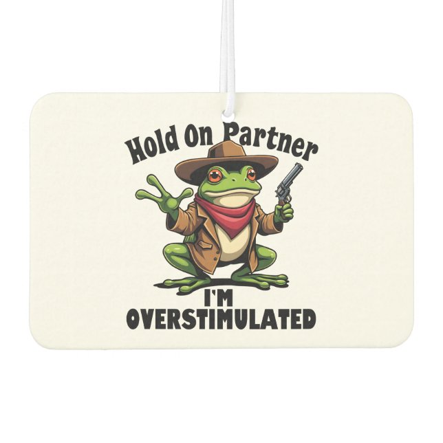 Hold on partner i'm overstimulated Frog ADHD  Car Air Freshener (Front)