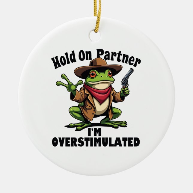 Hold on partner i'm overstimulated Frog ADHD  Ceramic Tree Decoration (Front)
