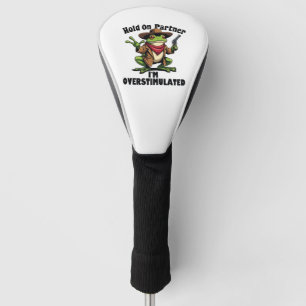 Hold on partner i'm overstimulated Frog ADHD Golf Head Cover