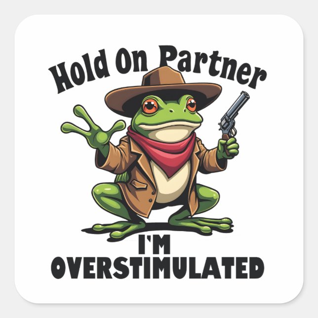 Hold on partner i'm overstimulated Frog ADHD  Square Sticker (Front)