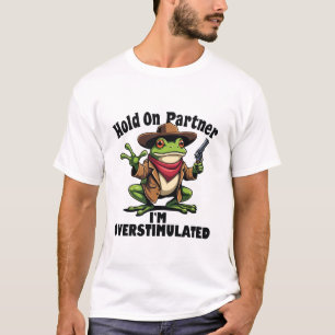 Hold on partner i'm overstimulated Frog ADHD  T-Shirt
