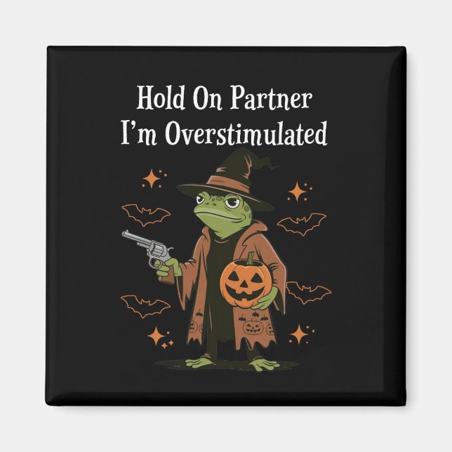 Hold On Partner I'm Overstimulated Funny Halloween Magnet (Front)