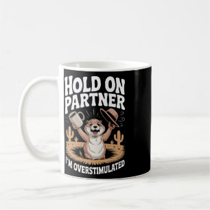 Hold On Partner I'm Overstimulated Funny Saying Me Coffee Mug
