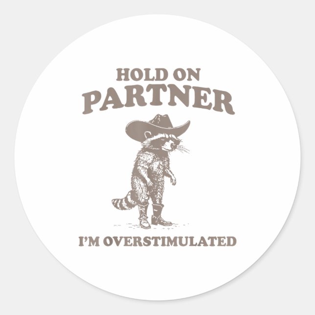 Hold On Partner I'm Overstimulated Funny Saying Qu Classic Round Sticker (Front)