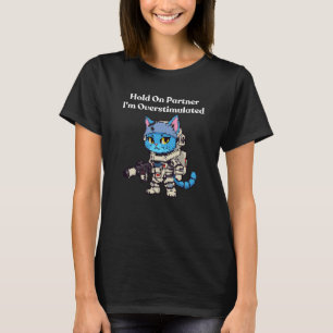 Hold on Partner I'm Overstimulated Funny Vintage H T-Shirt