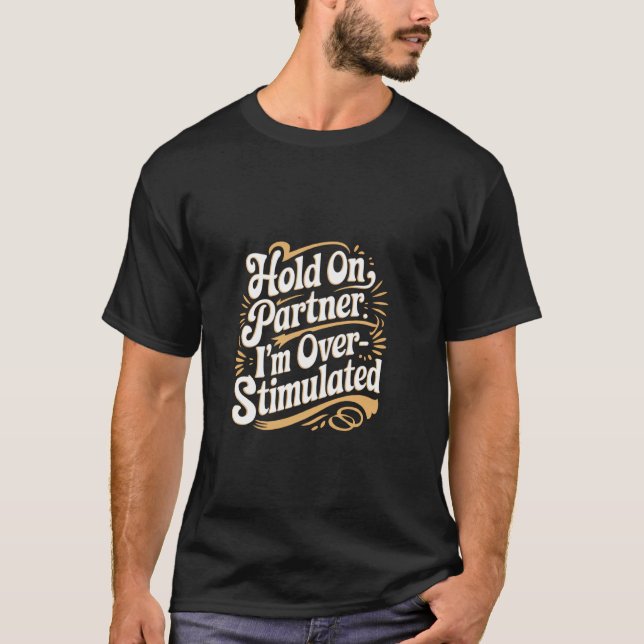 Hold On Partner I'm Overstimulated Introvert ---- T-Shirt (Front)