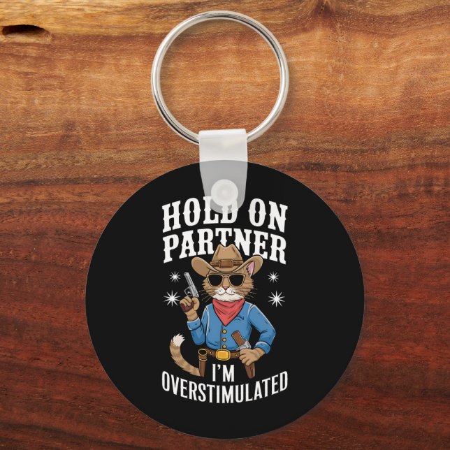 Hold On Partner I'm Overstimulated Retro Western  Key Ring (Front)