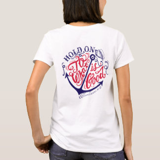 Hold on to what is good -Thesssalonians 5:21. T-Shirt