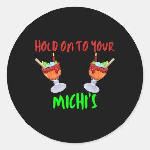 Hold On To Your Michis Funny Michelada Cinco De Ma Classic Round Sticker