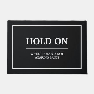 Hold On We are probably not wearing pants Doormat