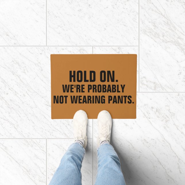 Hold On We're Probably Not Wearing Pants Doormat (Indoor)