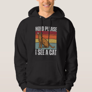 Hold Please I See A Abyssinian Cat Cat Sayings Hoodie