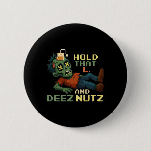 Hold That L And Deez Nutz Zombie Gamer Pixel Npc T 6 Cm Round Badge