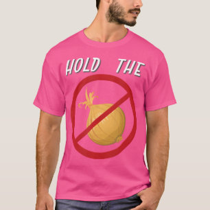 Hold The Onions I Hate Onions T-Shirt
