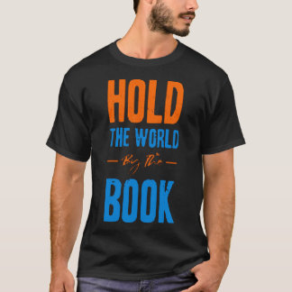 Hold the world by the book T-Shirt