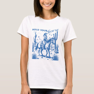 Hold Your Horse, Cowgirl T-Shirt