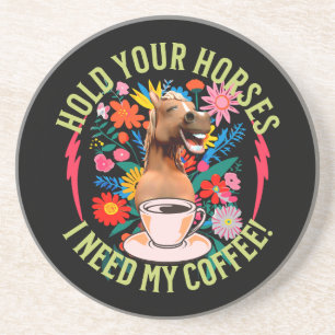 Hold your horses - I need my coffee! Funny Coaster