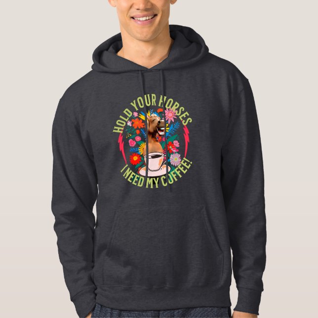 Hold your horses - I need my coffee! Funny Hoodie (Front)