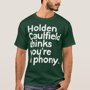 Holden Caulfield thinks youre a phoney 1 T-Shirt