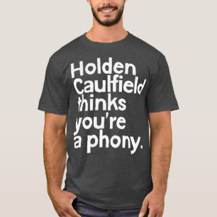 Holden Caulfield thinks youre a phoney 1 T-Shirt