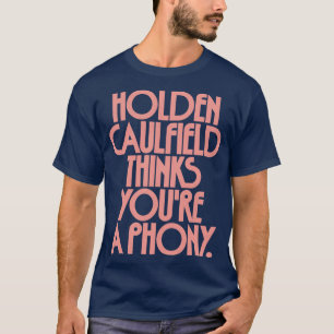 Holden Caulfield thinks youre a phoney 2 T-Shirt
