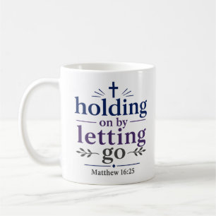 Holding On By Letting Go Inspiring Christian Quote Coffee Mug
