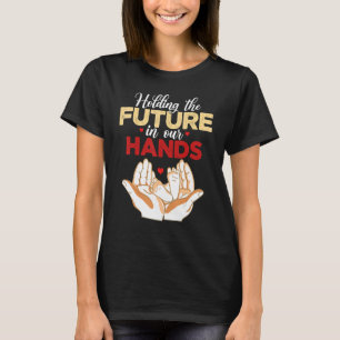 Holding The Future In Your Hands Midwife Midwifery T-Shirt