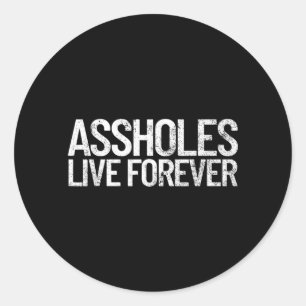 Holes Live Forever Funny Sarcastic Quote Hole Classic Round Sticker
