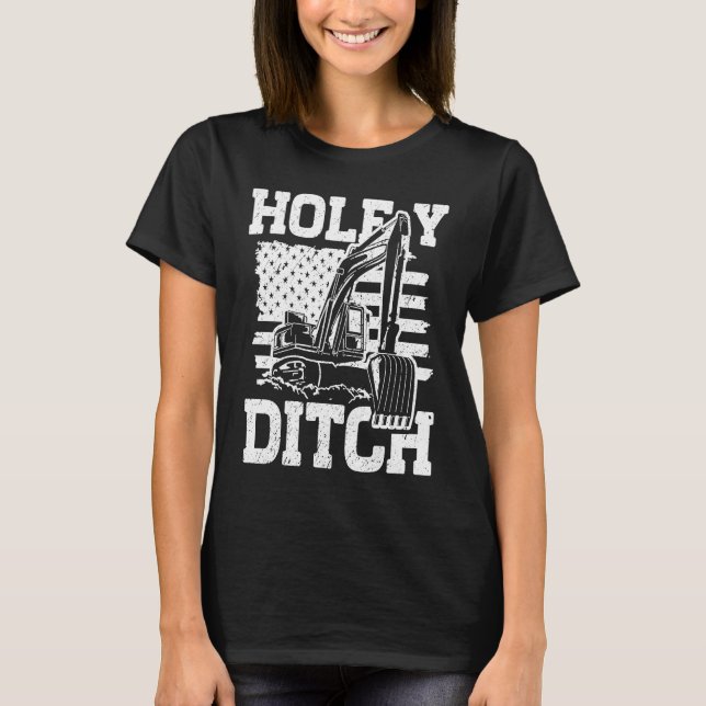 Holey Ditch Backhoe Digger Excavator Driver T-Shirt (Front)
