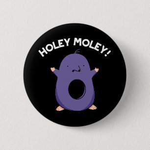 Holey Moley Funny Mole Pun Dark BG 6 Cm Round Badge