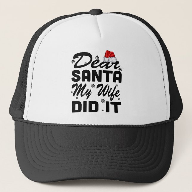 Holiday 365 Christmas Funny Dear Santa My Wife Did Trucker Hat (Front)
