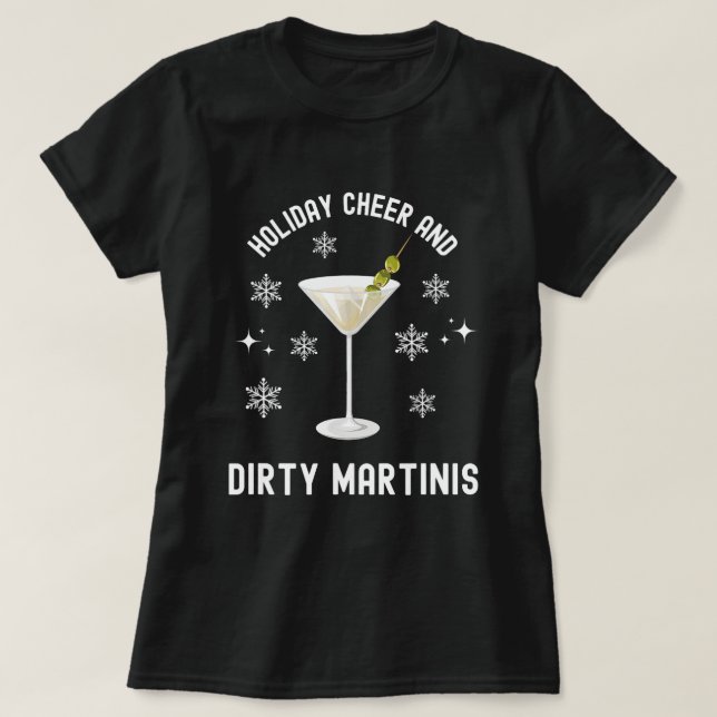 Holiday Cheer and Dirty Martinis Christmas Cocktai T-Shirt (Design Front)